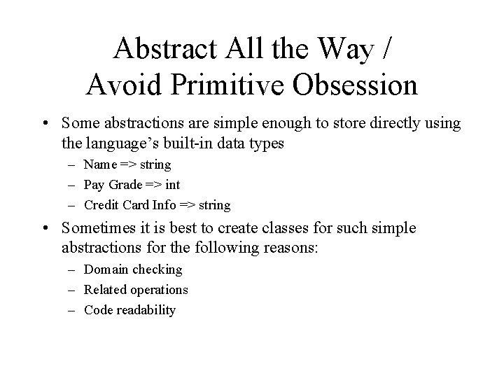 Abstract All the Way / Avoid Primitive Obsession • Some abstractions are simple enough