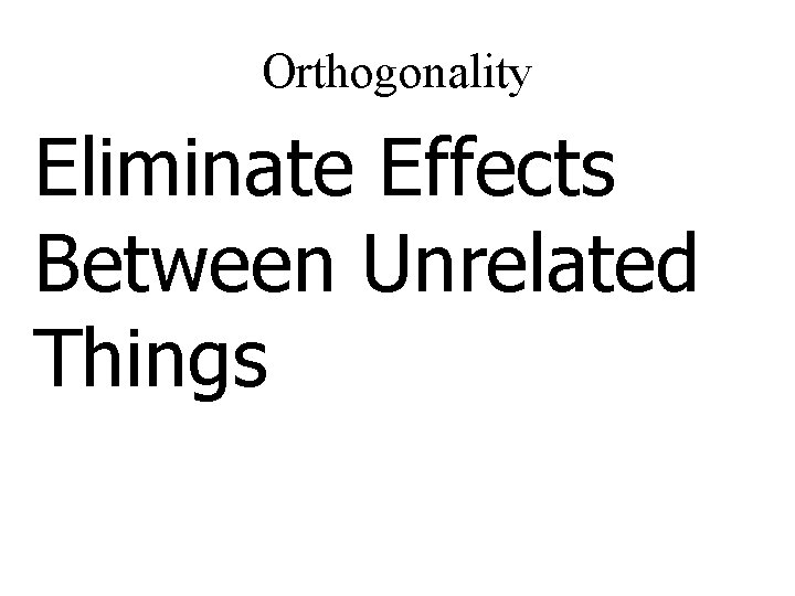 Orthogonality Eliminate Effects Between Unrelated Things 