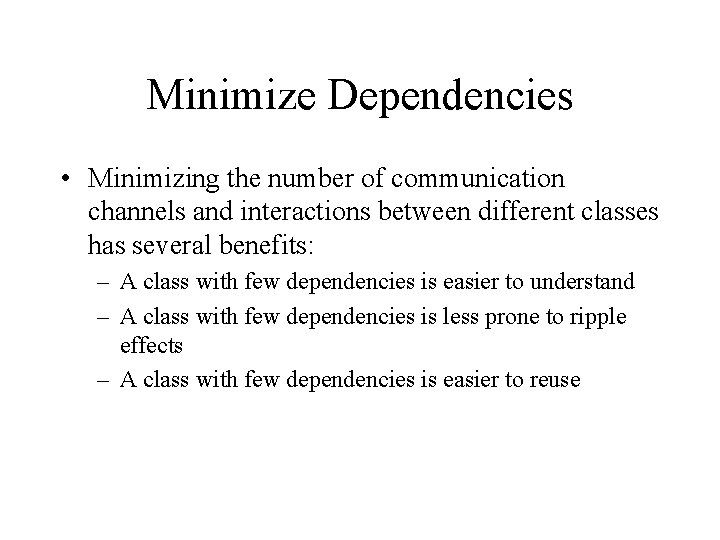 Minimize Dependencies • Minimizing the number of communication channels and interactions between different classes