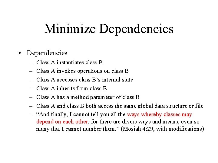 Minimize Dependencies • Dependencies – – – – Class A instantiates class B Class