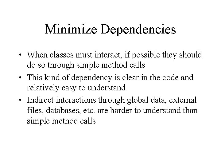 Minimize Dependencies • When classes must interact, if possible they should do so through