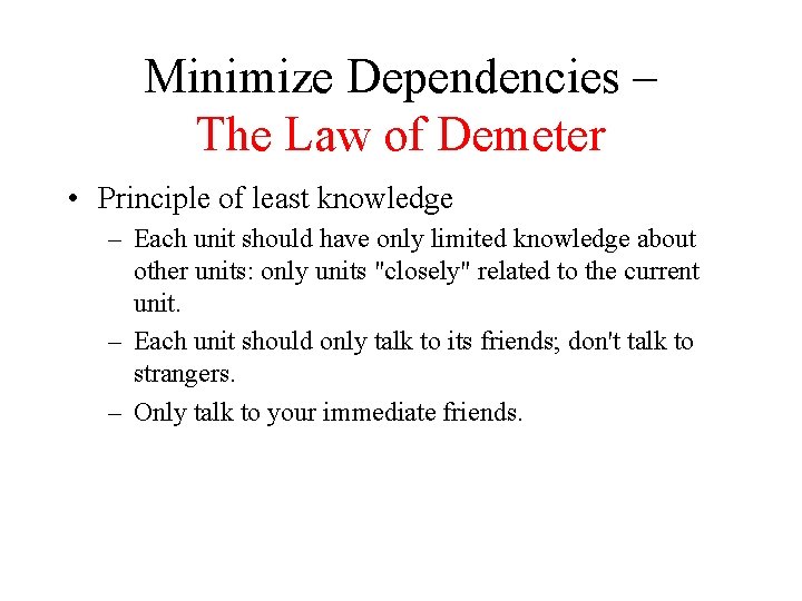 Minimize Dependencies – The Law of Demeter • Principle of least knowledge – Each