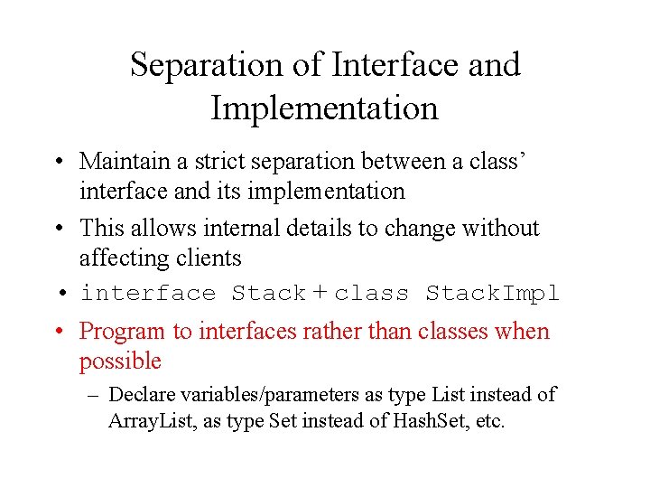Separation of Interface and Implementation • Maintain a strict separation between a class’ interface