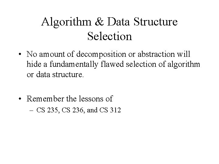 Algorithm & Data Structure Selection • No amount of decomposition or abstraction will hide