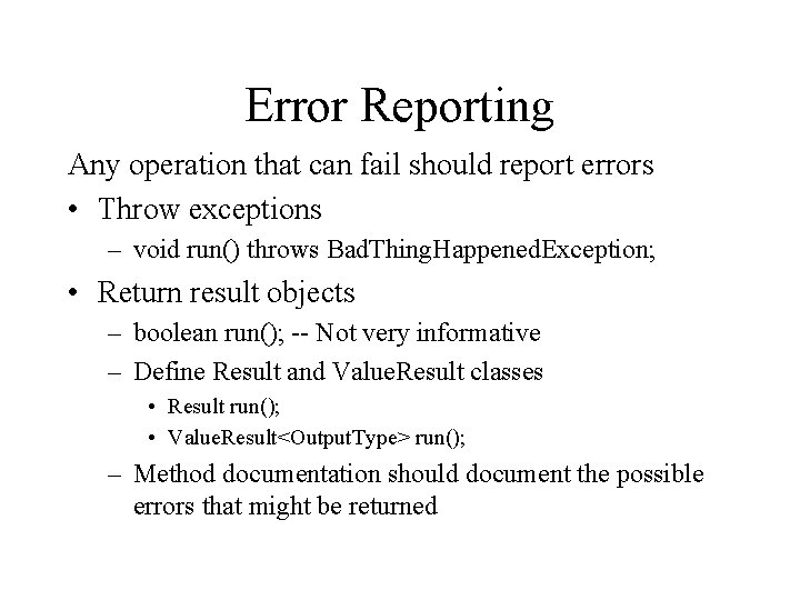 Error Reporting Any operation that can fail should report errors • Throw exceptions –