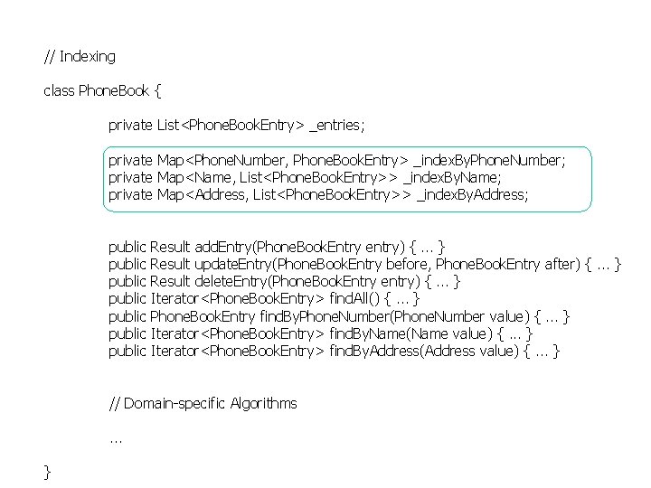 // Indexing class Phone. Book { private List<Phone. Book. Entry> _entries; private Map<Phone. Number,