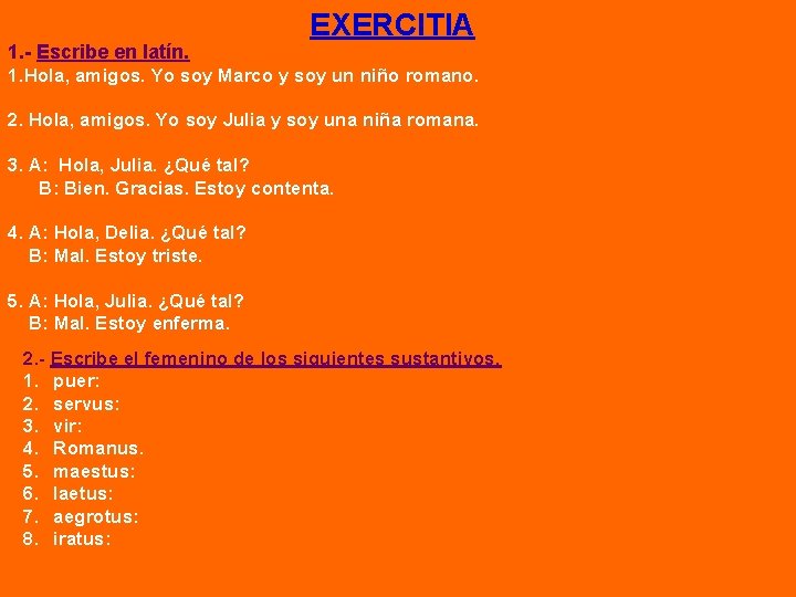 EXERCITIA 1. - Escribe en latín. 1. Hola, amigos. Yo soy Marco y soy