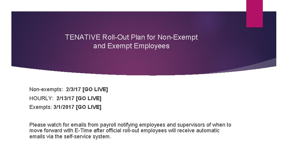 TENATIVE Roll-Out Plan for Non-Exempt and Exempt Employees Non-exempts: 2/3/17 [GO LIVE] HOURLY: 2/13/17