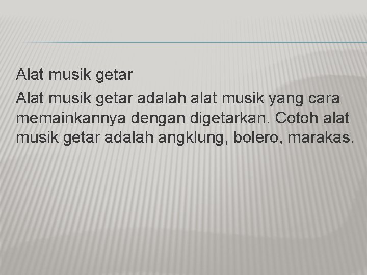 Alat musik getar adalah alat musik yang cara memainkannya dengan digetarkan. Cotoh alat musik