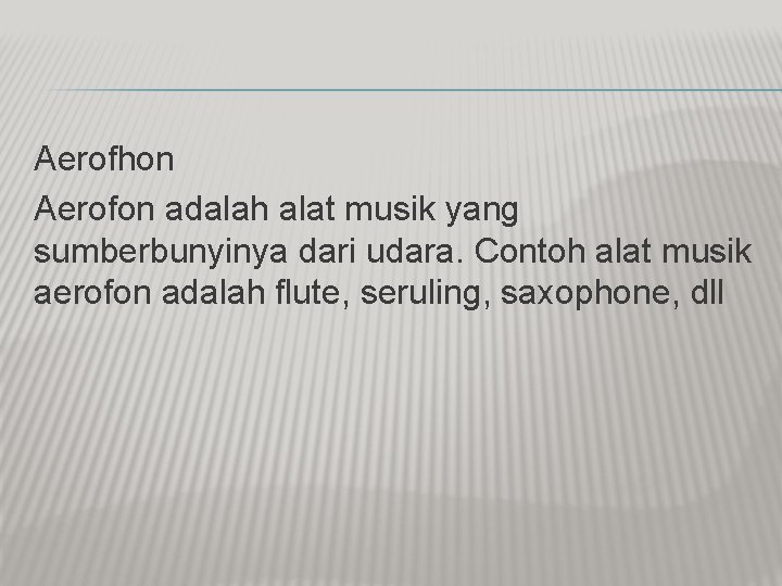 Aerofhon Aerofon adalah alat musik yang sumberbunyinya dari udara. Contoh alat musik aerofon adalah