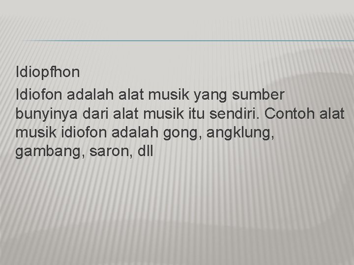 Idiopfhon Idiofon adalah alat musik yang sumber bunyinya dari alat musik itu sendiri. Contoh