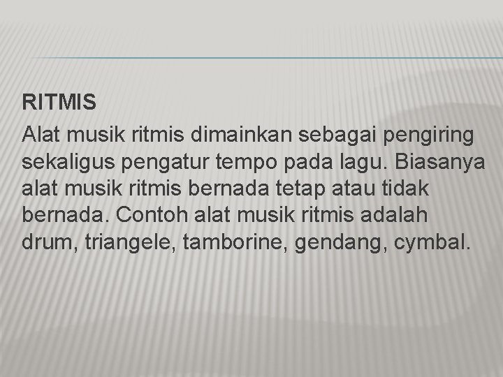 RITMIS Alat musik ritmis dimainkan sebagai pengiring sekaligus pengatur tempo pada lagu. Biasanya alat