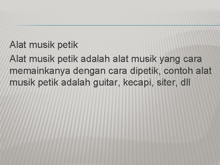 Alat musik petik adalah alat musik yang cara memainkanya dengan cara dipetik, contoh alat