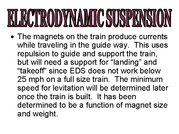  The magnets on the train produce currents while traveling in the guide way.