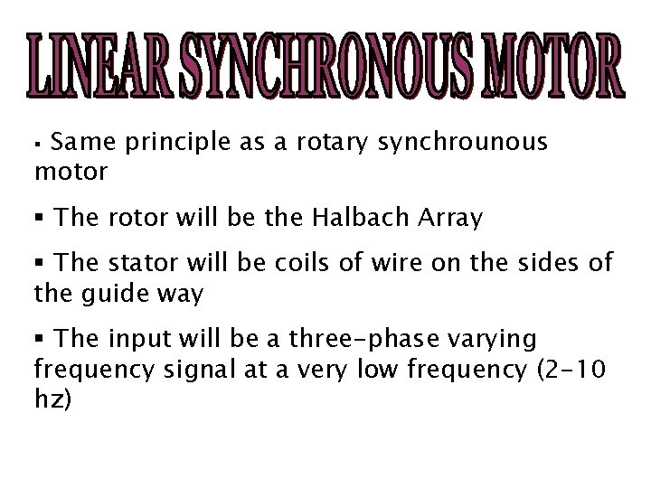 Same principle as a rotary synchrounous motor § § The rotor will be the