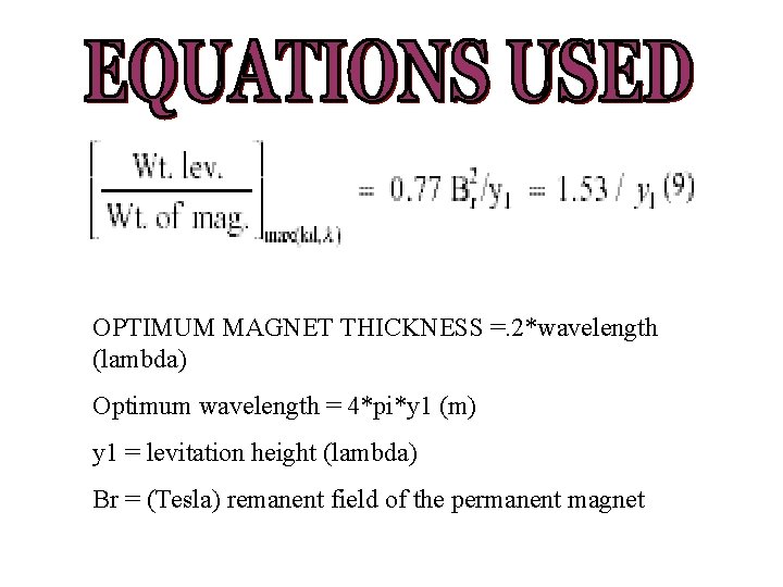 OPTIMUM MAGNET THICKNESS =. 2*wavelength (lambda) Optimum wavelength = 4*pi*y 1 (m) y 1