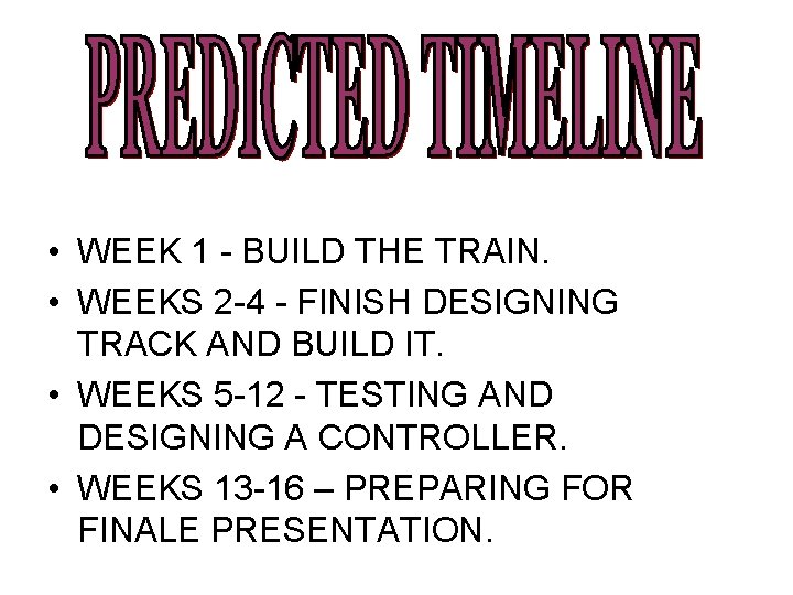  • WEEK 1 - BUILD THE TRAIN. • WEEKS 2 -4 - FINISH