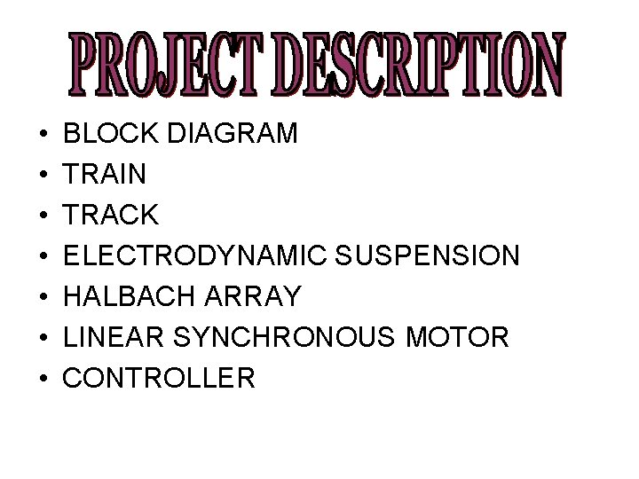  • • BLOCK DIAGRAM TRAIN TRACK ELECTRODYNAMIC SUSPENSION HALBACH ARRAY LINEAR SYNCHRONOUS MOTOR