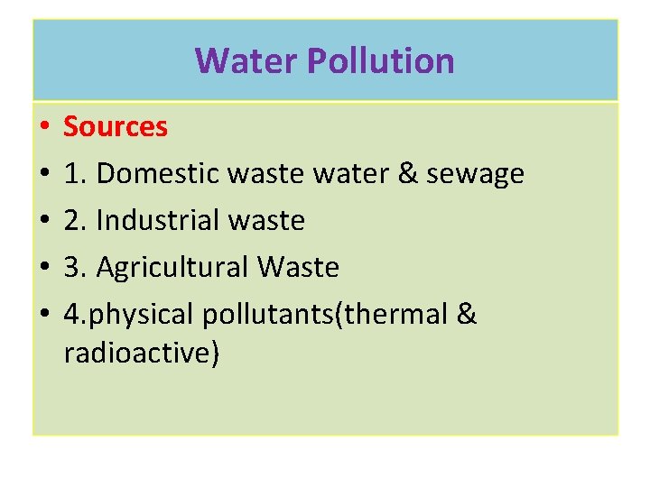 Water Pollution • • • Sources 1. Domestic waste water & sewage 2. Industrial Water Pollution • • • Sources 1. Domestic waste water & sewage 2. Industrial