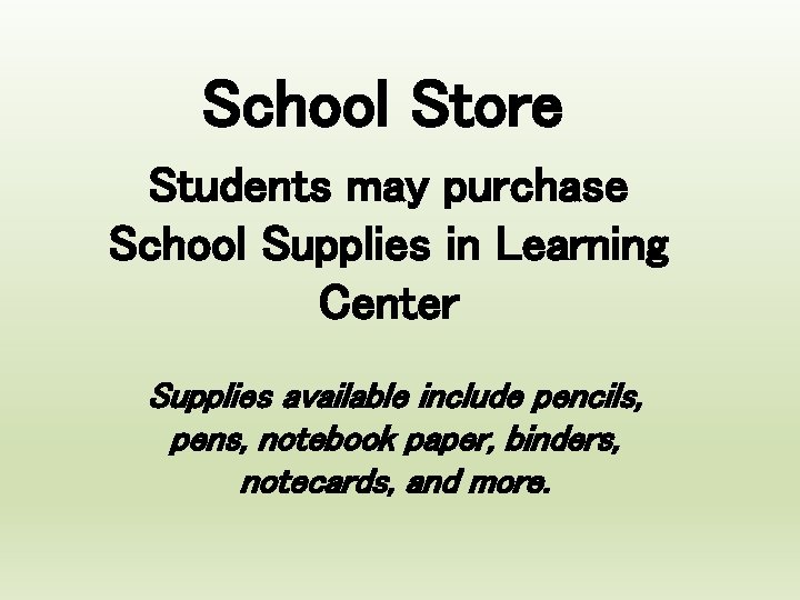 School Store Students may purchase School Supplies in Learning Center Supplies available include pencils,