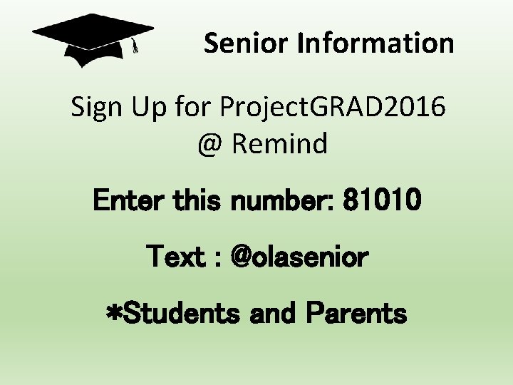 Senior Information Sign Up for Project. GRAD 2016 @ Remind Enter this number: 81010