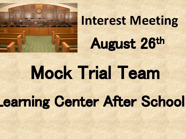 Interest Meeting August th 26 Mock Trial Team Learning Center After School 