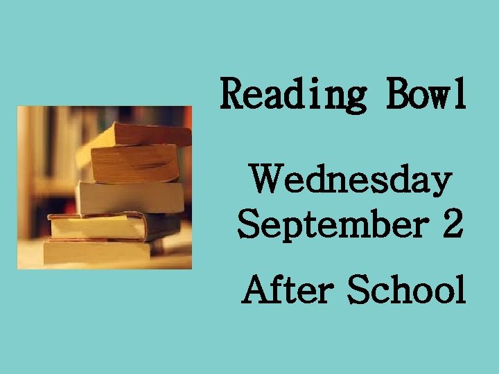 Reading Bowl Wednesday September 2 After School 