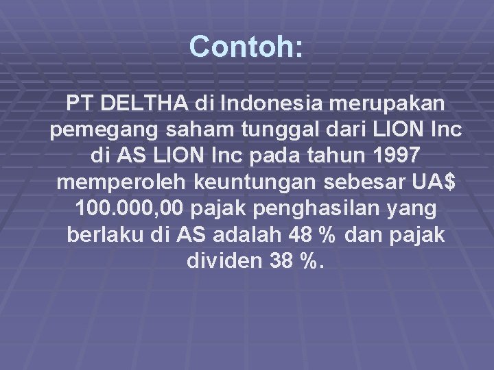 Contoh: PT DELTHA di Indonesia merupakan pemegang saham tunggal dari LION Inc di AS