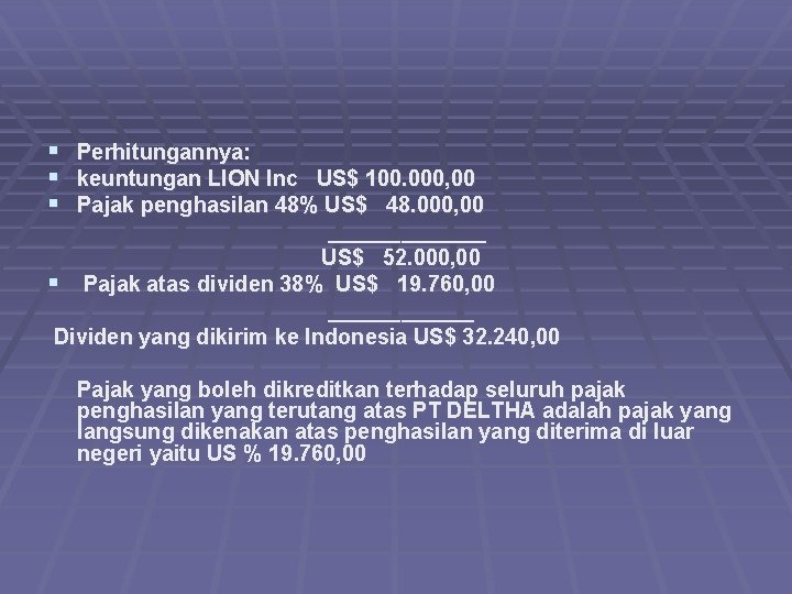 § Perhitungannya: § keuntungan LION Inc US$ 100. 000, 00 § Pajak penghasilan 48%