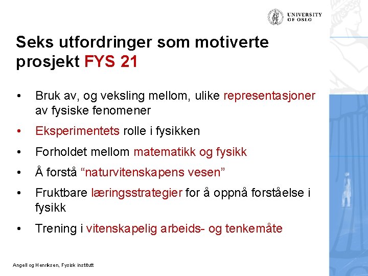 Seks utfordringer som motiverte prosjekt FYS 21 • Bruk av, og veksling mellom, ulike