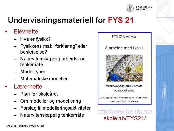 Undervisningsmateriell for FYS 21 • Elevhefte – Hva er fysikk? – Fysikkens mål: “forklaring”