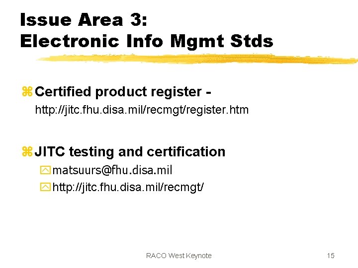 Issue Area 3: Electronic Info Mgmt Stds z Certified product register http: //jitc. fhu.