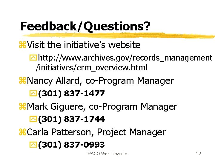 Feedback/Questions? z. Visit the initiative’s website yhttp: //www. archives. gov/records_management /initiatives/erm_overview. html z. Nancy