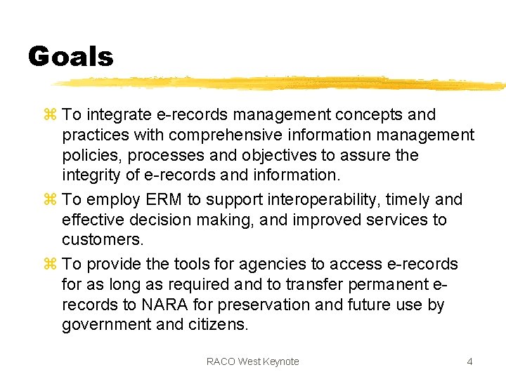 Goals z To integrate e-records management concepts and practices with comprehensive information management policies, Goals z To integrate e-records management concepts and practices with comprehensive information management policies,