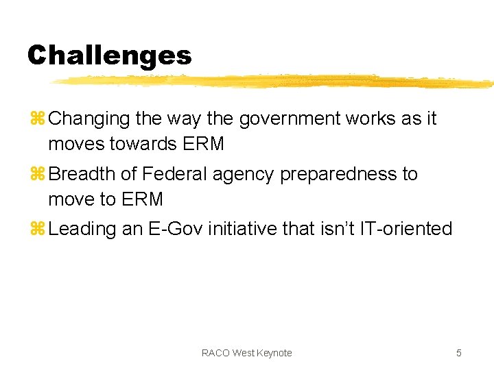 Challenges z Changing the way the government works as it moves towards ERM z