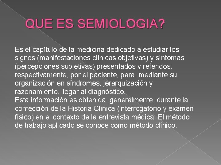 QUE ES SEMIOLOGIA? Es el capítulo de la medicina dedicado a estudiar los signos