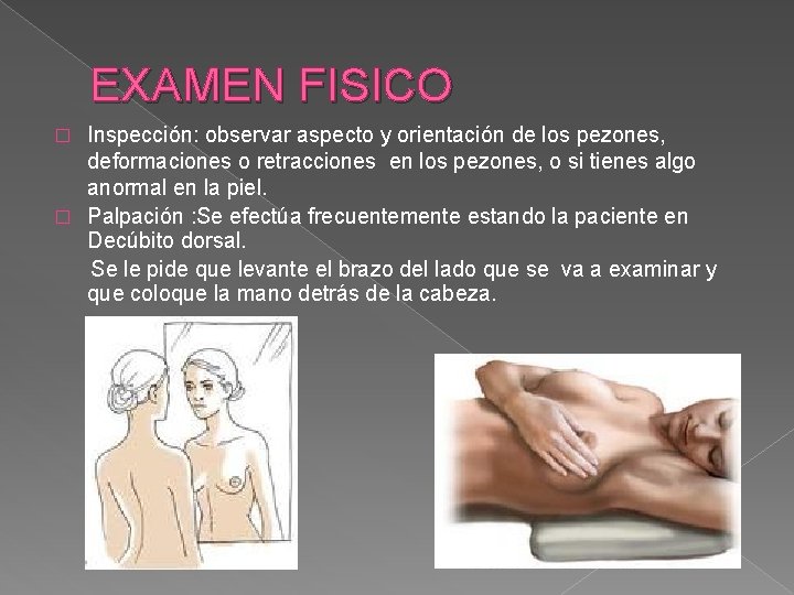 EXAMEN FISICO Inspección: observar aspecto y orientación de los pezones, deformaciones o retracciones en