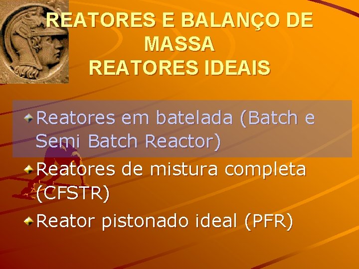 REATORES E BALANÇO DE MASSA REATORES IDEAIS Reatores em batelada (Batch e Semi Batch