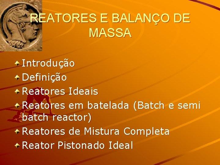 REATORES E BALANÇO DE MASSA Introdução Definição Reatores Ideais Reatores em batelada (Batch e