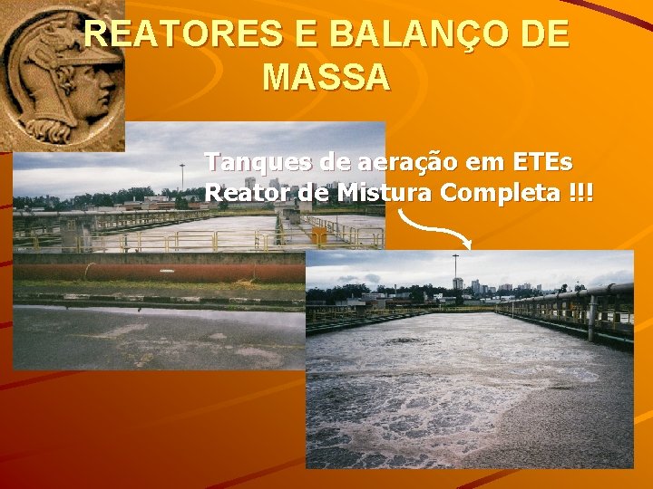 REATORES E BALANÇO DE MASSA Tanques de aeração em ETEs Reator de Mistura Completa