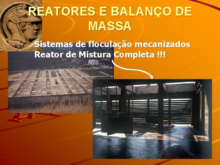 REATORES E BALANÇO DE MASSA Sistemas de floculação mecanizados Reator de Mistura Completa !!!