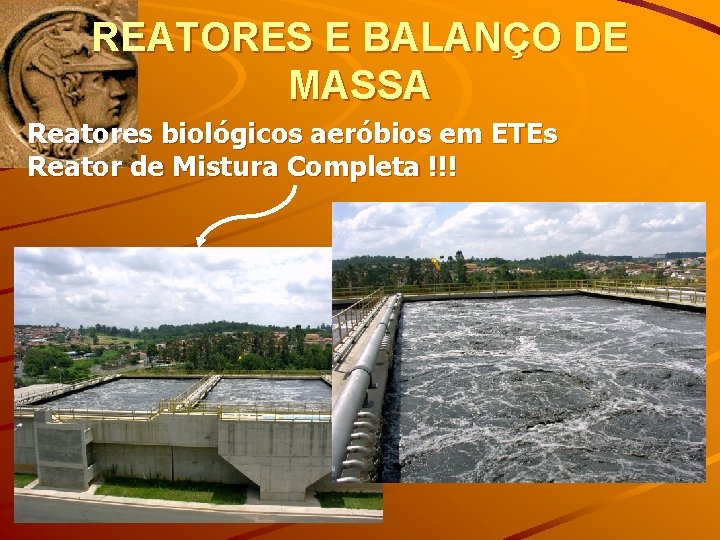REATORES E BALANÇO DE MASSA Reatores biológicos aeróbios em ETEs Reator de Mistura Completa