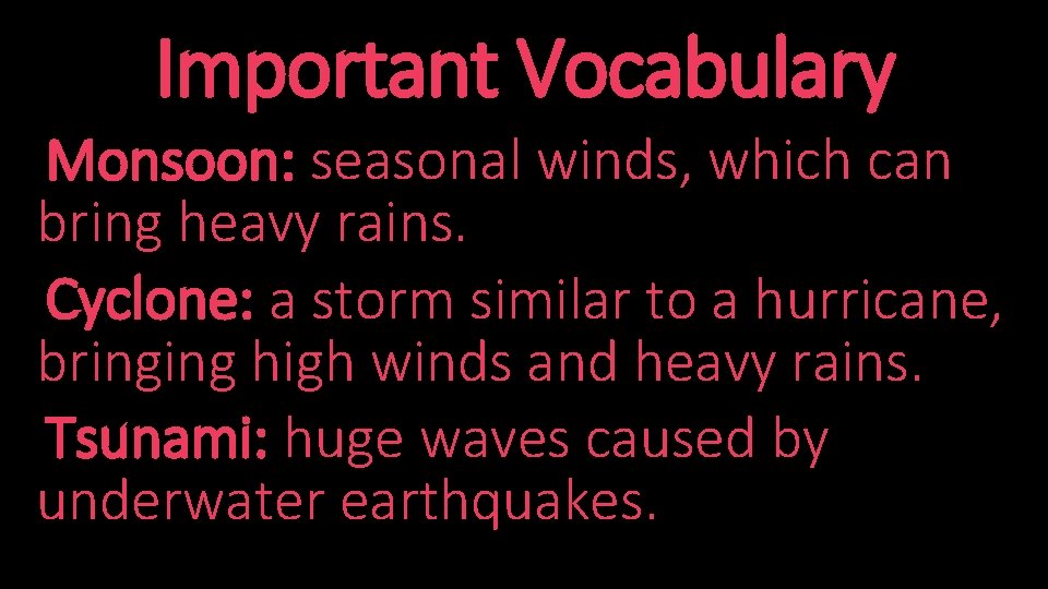 Important Vocabulary Monsoon: seasonal winds, which can bring heavy rains. Cyclone: a storm similar