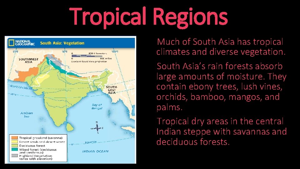 Tropical Regions Much of South Asia has tropical climates and diverse vegetation. South Asia’s