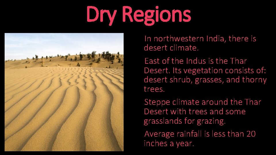Dry Regions In northwestern India, there is desert climate. East of the Indus is