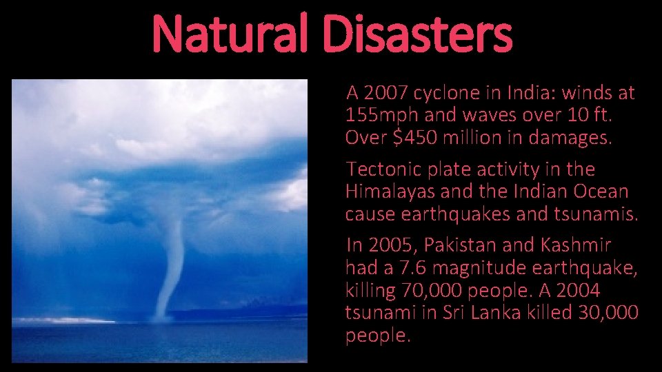 Natural Disasters A 2007 cyclone in India: winds at 155 mph and waves over