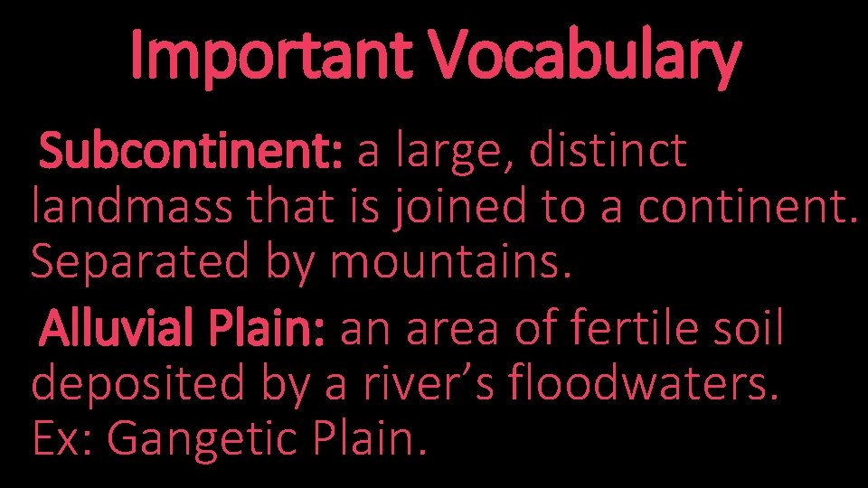 Important Vocabulary Subcontinent: a large, distinct landmass that is joined to a continent. Separated