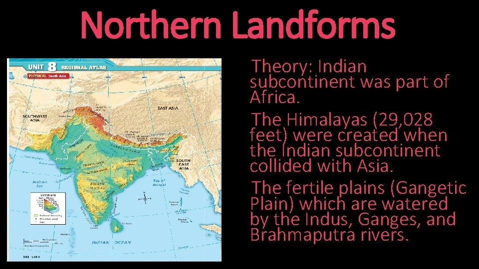 Northern Landforms Theory: Indian subcontinent was part of Africa. The Himalayas (29, 028 feet)