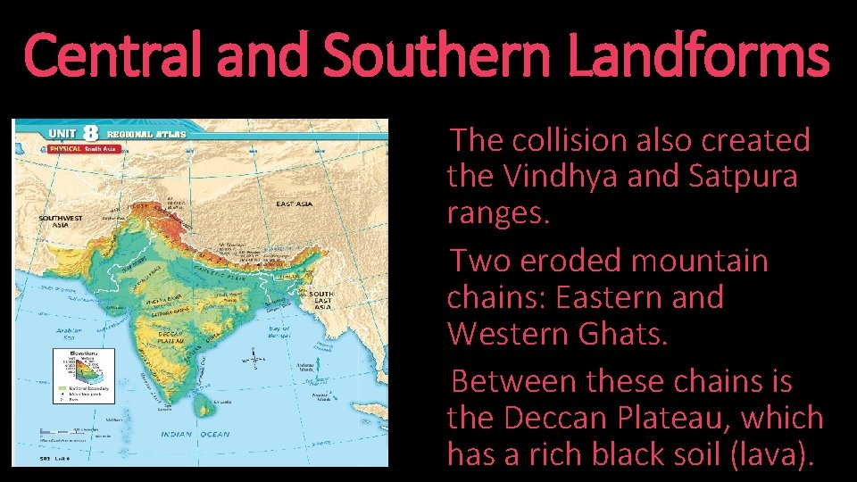 Central and Southern Landforms The collision also created the Vindhya and Satpura ranges. Two