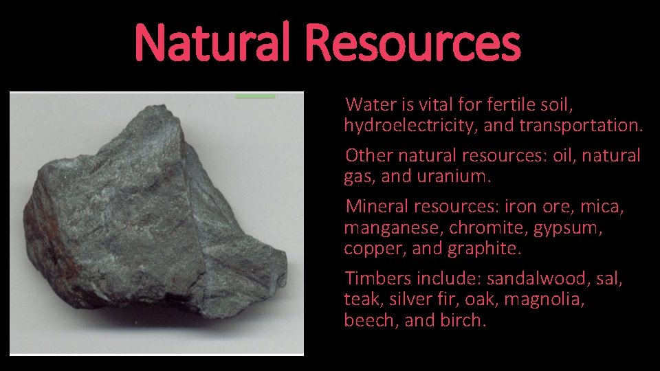 Natural Resources Water is vital for fertile soil, hydroelectricity, and transportation. Other natural resources: